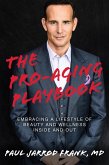 The Pro-Aging Playbook: Embracing a Lifestyle of Beauty and Wellness Inside and Out (eBook, ePUB)
