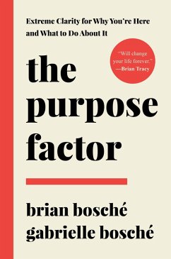 Cover The Purpose Factor: Extreme Clarity for Why You're Here and What to Do About It (eBook, ePUB)