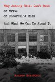 Why Johnny Still Can't Read or Write or Understand Math: And What We Can Do About It (eBook, ePUB)