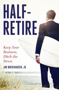 Half-Retire: Keep Your Business, Ditch the Stress (eBook, ePUB) - Muehlhausen, Jim