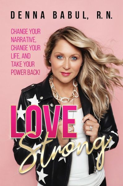 Love Strong: Change Your Narrative, Change Your Life, and Take Your Power Back! (eBook, ePUB) Love Strong: Change Your Narrative, Change Your Life, and Take Your Power Back! (eBook, ePUB)