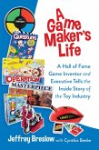 A Game Maker's Life: A Hall of Fame Game Inventor and Executive Tells the Inside Story of the Toy Industry (eBook, ePUB)