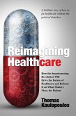 Reimagining Healthcare: How the Smartsourcing Revolution Will Drive the Future of Healthcare and Refocus It on What Matters Most, the Patient (eBook, ePUB)