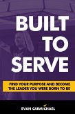 Built to Serve: Find Your Purpose and Become the Leader You Were Born to Be (eBook, ePUB)