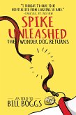 Spike Unleashed: The Wonder Dog Returns: As told to Bill Boggs (eBook, ePUB)