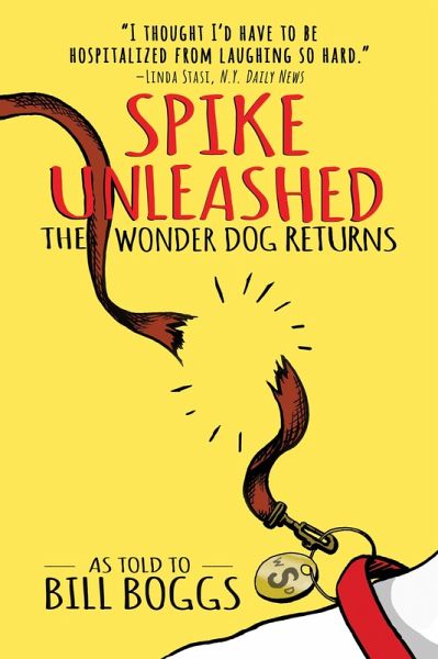 Spike Unleashed: The Wonder Dog Returns: As told to Bill Boggs (eBook, ePUB)