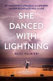 She Danced with Lightning: My Daughter's Struggle with Epilepsy and Her Boundless Will to Live (eBook, ePUB) She Danced with Lightning: My Daughter's Struggle with Epilepsy and Her Boundless Will to Live (eBook, ePUB)