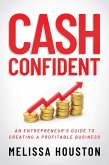 Cash Confident: An Entrepreneur's Guide to Creating a Profitable Business (eBook, ePUB)