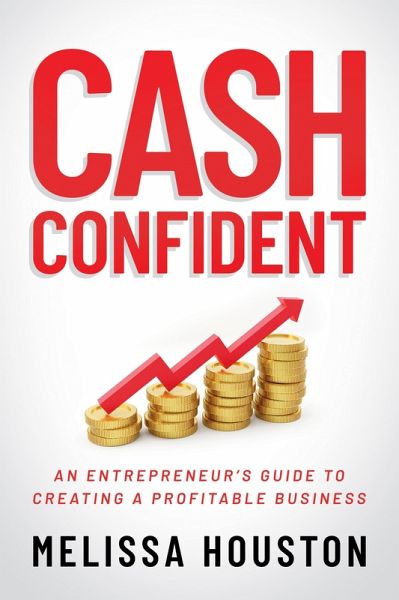 Cash Confident: An Entrepreneur's Guide to Creating a Profitable Business (eBook, ePUB)