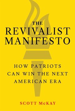 The Revivalist Manifesto: How Patriots Can Win the Next American Era (eBook, ePUB) - Mckay, Scott
