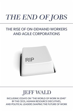 The End of Jobs: The Rise of On-Demand Workers and Agile Corporations (eBook, ePUB) - Wald, Jeff