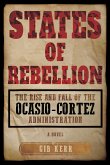 States of Rebellion: The Rise and Fall of the Ocasio-Cortez Administration (eBook, ePUB)