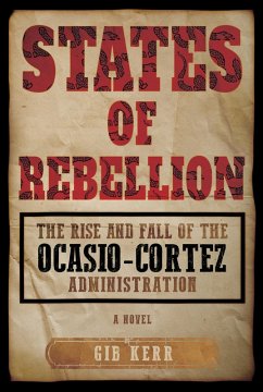 States of Rebellion: The Rise and Fall of the Ocasio-Cortez Administration (eBook, ePUB) - Kerr, Gib