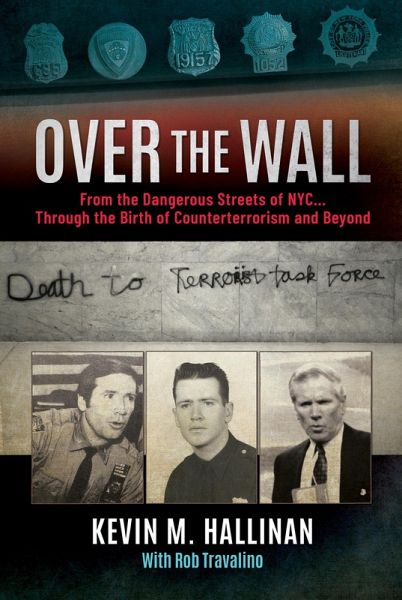 Over the Wall: From the Dangerous Streets of NYC...Through the Birth of Counterterrorism and Beyond (eBook, ePUB)