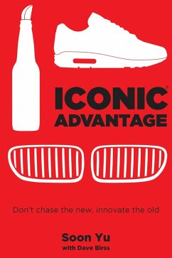 Iconic Advantage: Don't Chase the New, Innovate the Old (eBook, ePUB) - Yu, Soon; Birss, Dave