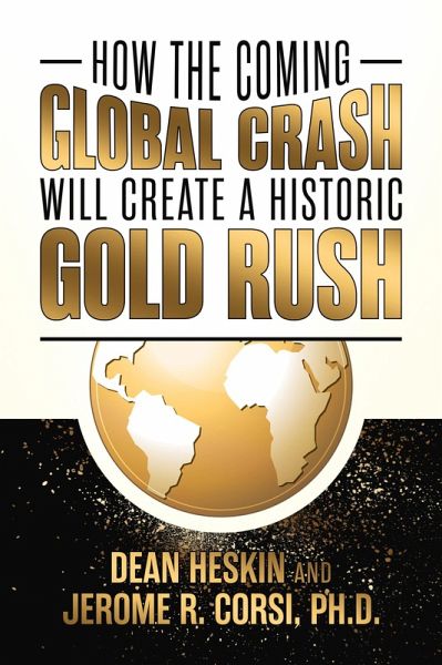 How the Coming Global Crash Will Create a Historic Gold Rush (eBook, ePUB)