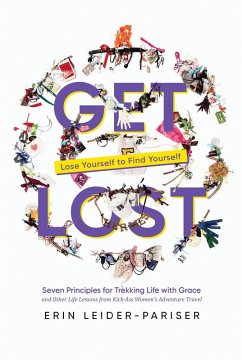 Get Lost: Seven Principles for Trekking Life with Grace and Other Life Lessons from Kick-Ass Women's Adventure Travel (eBook, ePUB) - Leider-Pariser, Erin
