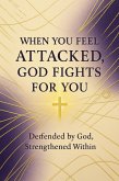 When You Feel Attacked, God Fights for You (eBook, ePUB) When You Feel Attacked, God Fights for You (eBook, ePUB)