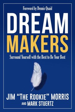 Dream Makers: Surround Yourself with the Best to Be Your Best (eBook, ePUB) - Morris, Jim "The Rookie"; Stuertz, Mark