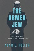 The Armed Jew: The Case for Jewish Gun Ownership (eBook, ePUB)