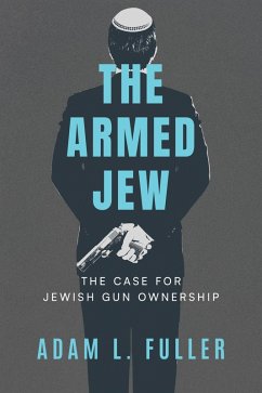 Cover The Armed Jew: The Case for Jewish Gun Ownership (eBook, ePUB)
