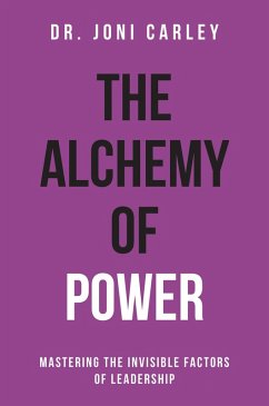 Cover The Alchemy of Power: Mastering the Invisible Factors of Leadership (eBook, ePUB)