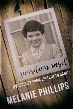 Guardian Angel: My Journey from Leftism to Sanity (eBook, ePUB) - Phillips, Melanie