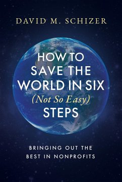 Cover How to Save the World in Six (Not So Easy) Steps: Bringing Out the Best in Nonprofits (eBook, ePUB)