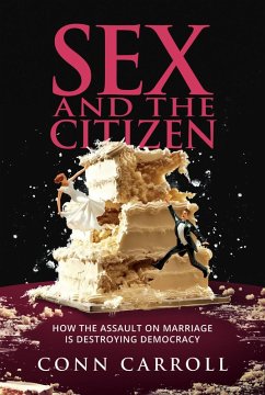 Cover Sex and the Citizen: How the Assault on Marriage Is Destroying Democracy (eBook, ePUB)