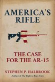 America's Rifle: The Case for the AR-15 (eBook, ePUB) America's Rifle: The Case for the AR-15 (eBook, ePUB)