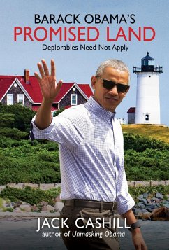 Barack Obama's Promised Land: Deplorables Need Not Apply (eBook, ePUB) - Cashill, Jack Barack Obama's Promised Land: Deplorables Need Not Apply (eBook, ePUB) - Cashill, Jack