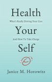 Health Your Self: What's Really Driving Your Care And How To Take Charge (eBook, ePUB)