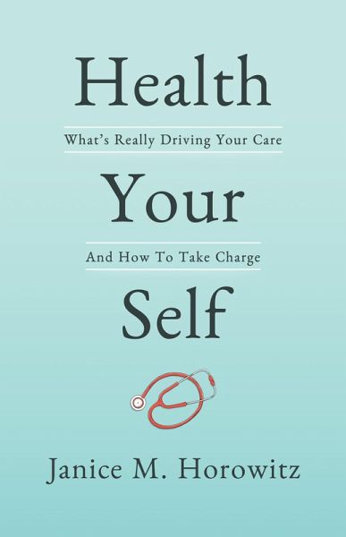 Health Your Self: What's Really Driving Your Care And How To Take Charge (eBook, ePUB) Health Your Self: What's Really Driving Your Care And How To Take Charge (eBook, ePUB)