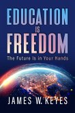Education Is Freedom: The Future Is in Your Hands (eBook, ePUB) Education Is Freedom: The Future Is in Your Hands (eBook, ePUB)