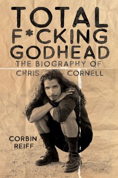 Total F*cking Godhead: The Biography of Chris Cornell (eBook, ePUB) - Reiff, Corbin