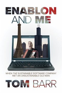 Enablon and Me: When the Sustainable Software Company Met an Unsustainable Old Man (eBook, ePUB) - Barr, Tom