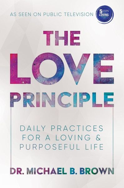 The Love Principle: Daily Practices for a Loving & Purposeful Life (eBook, ePUB) The Love Principle: Daily Practices for a Loving & Purposeful Life (eBook, ePUB)