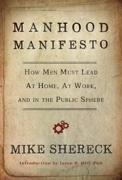 Cover Manhood Manifesto: How Men Must Lead at Home, at Work, and in the Public Sphere (eBook, ePUB)