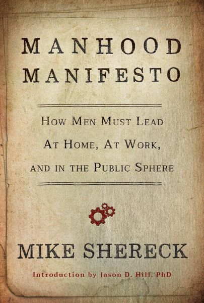 Manhood Manifesto: How Men Must Lead at Home, at Work, and in the Public Sphere (eBook, ePUB) Manhood Manifesto: How Men Must Lead at Home, at Work, and in the Public Sphere (eBook, ePUB)