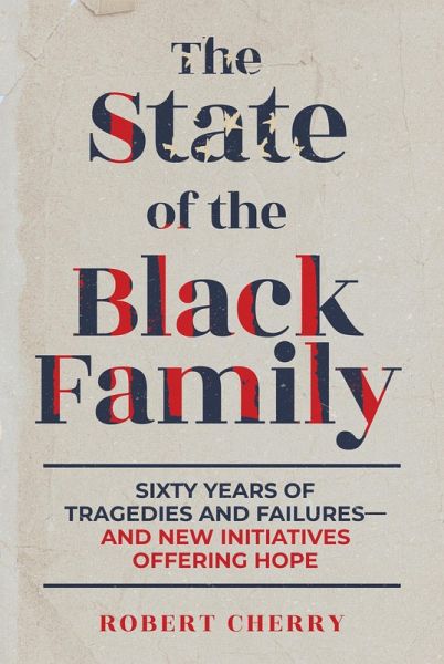 The State of the Black Family: Sixty Years of Tragedies and Failures-and New Initiatives Offering Hope (eBook, ePUB)