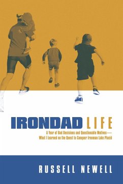 Cover Irondad Life: A Year of Bad Decisions and Questionable Motives-What I Learned on the Quest to Conquer Ironman Lake Placid (eBook, ePUB)