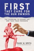 First They Came for the Gun Owners: The Campaign to Disarm You and Take Your Freedoms (eBook, ePUB)