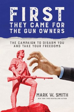 Cover First They Came for the Gun Owners: The Campaign to Disarm You and Take Your Freedoms (eBook, ePUB)