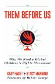 Them Before Us: Why We Need a Global Children's Rights Movement (eBook, ePUB) Them Before Us: Why We Need a Global Children's Rights Movement (eBook, ePUB)