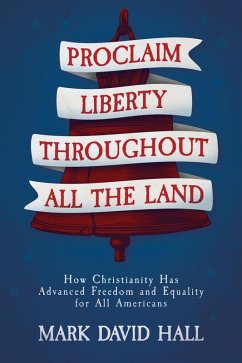 Cover Proclaim Liberty Throughout All the Land: How Christianity Has Advanced Freedom and Equality for All Americans (eBook, ePUB)