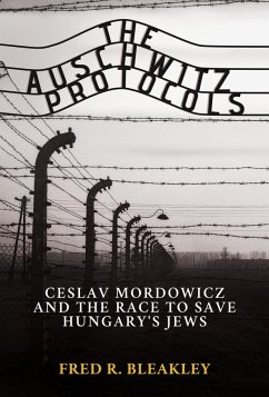 The Auschwitz Protocols: Ceslav Mordowicz and the Race to Save Hungary's Jews (eBook, ePUB) - Bleakley, Fred R.