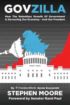 Govzilla: How the Relentless Growth of Government Is Devouring Our Economy-And Our Freedom (eBook, ePUB) - Moore, Stephen