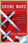 The Drone Wars: Pioneers, Killing Machines, Artificial Intelligence, and the Battle for the Future (eBook, ePUB)