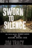 Sworn to Silence: The Truth Behind Robert Garrow and the Missing Bodies Case (eBook, ePUB)