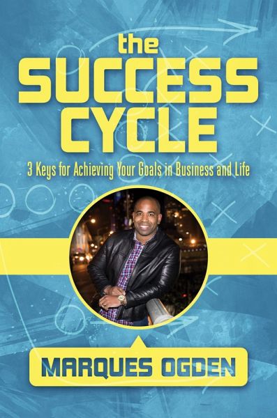 The Success Cycle: 3 Keys for Achieving Your Goals in Business and Life (eBook, ePUB) The Success Cycle: 3 Keys for Achieving Your Goals in Business and Life (eBook, ePUB)